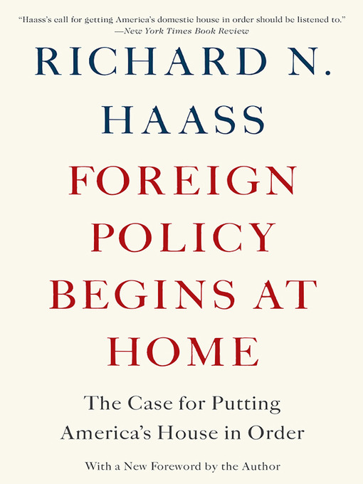 Title details for Foreign Policy Begins at Home by Richard N Haass - Available